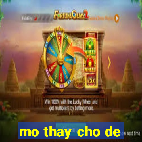 mo thay cho de