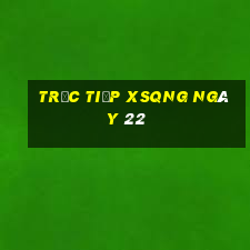 Trực tiếp XSQNG ngày 22