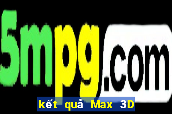 kết quả Max 3D ngày 2