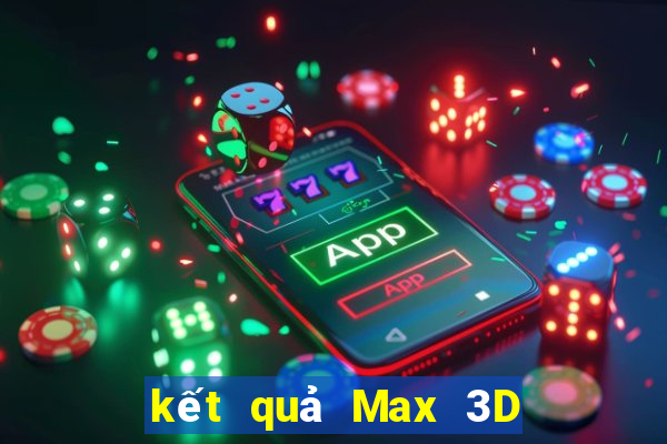 kết quả Max 3D ngày 2