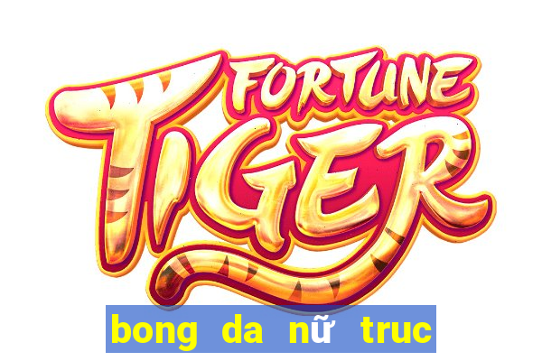 bong da nữ truc tiep hom nay vtv6