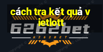 cách tra kết quả vietlott