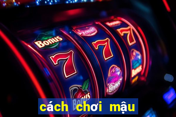 cách chơi mậu binh luôn thắng