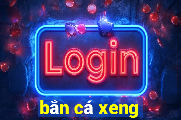 bắn cá xeng