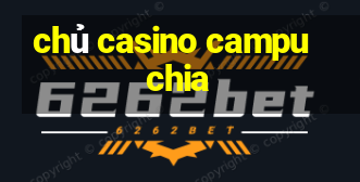 chủ casino campuchia