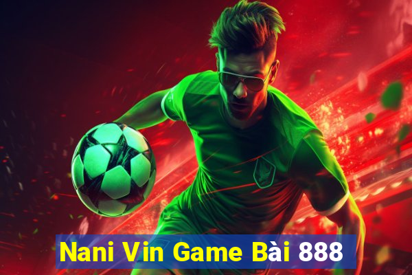 Nani Vin Game Bài 888