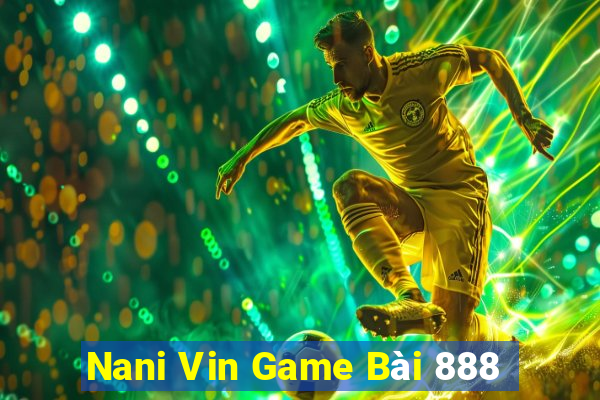 Nani Vin Game Bài 888