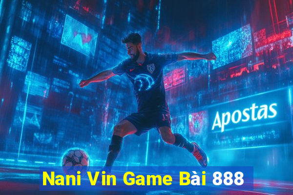 Nani Vin Game Bài 888