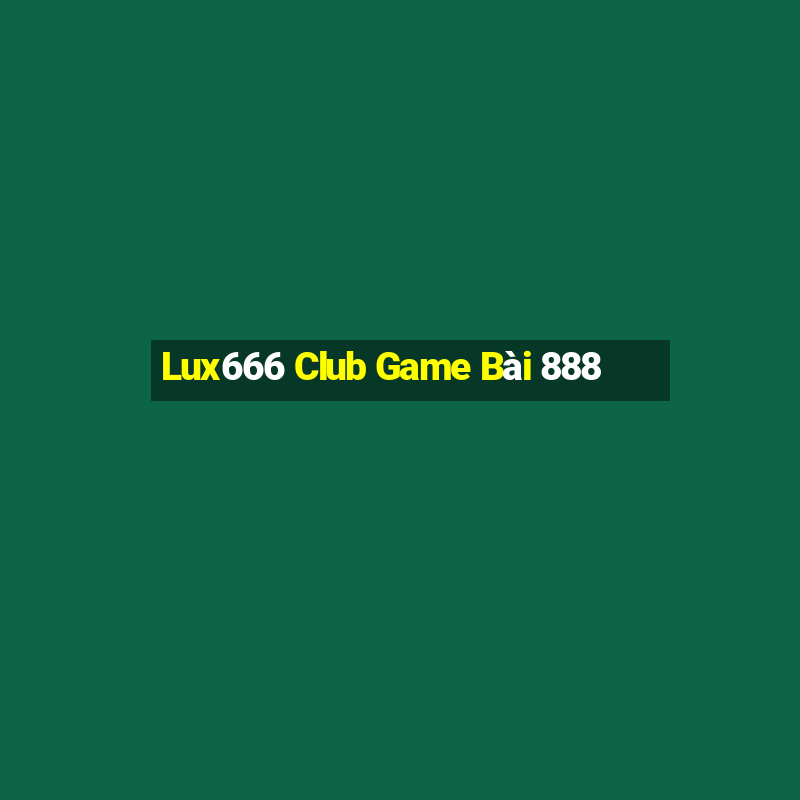 Lux666 Club Game Bài 888