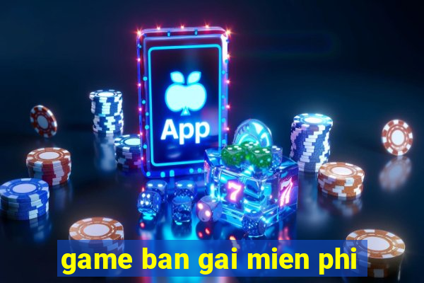 game ban gai mien phi