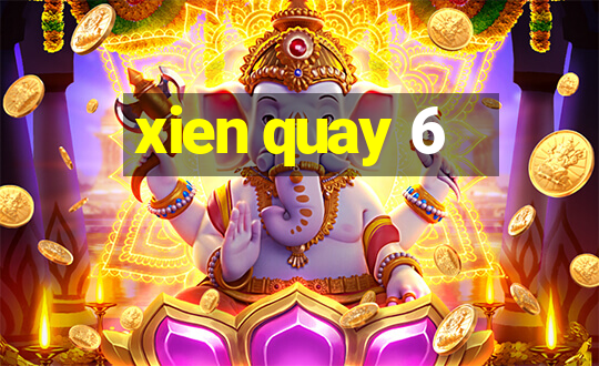 xien quay 6