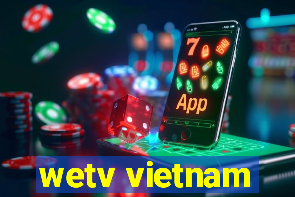 wetv vietnam