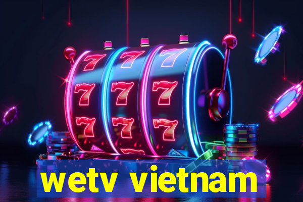 wetv vietnam