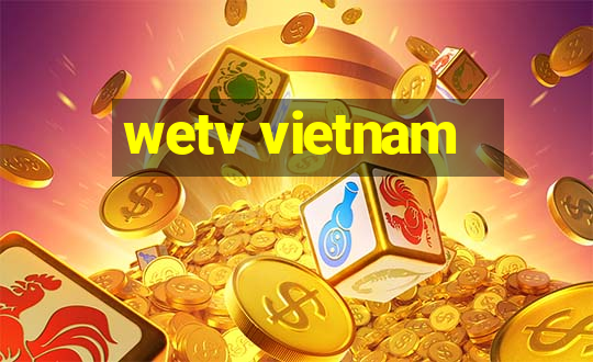 wetv vietnam