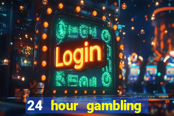 24 hour gambling near me