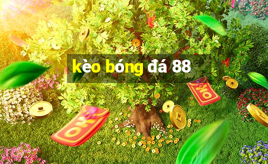 kèo bóng đá 88