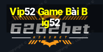 Vip52 Game Bài Big52