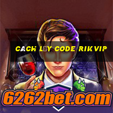 cách lấy code rikvip