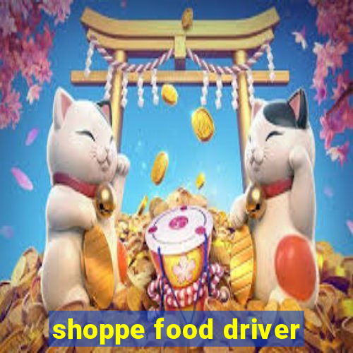 shoppe food driver