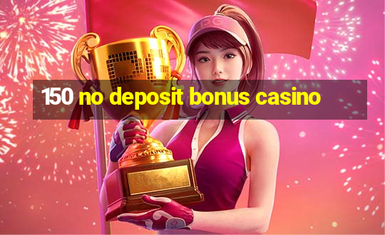 150 no deposit bonus casino