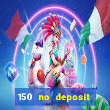 150 no deposit bonus casino