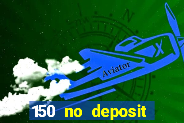 150 no deposit bonus casino