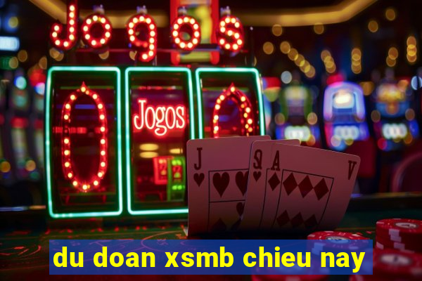 du doan xsmb chieu nay