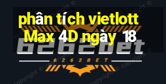 phân tích vietlott Max 4D ngày 18