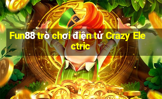 Fun88 trò chơi điện tử Crazy Electric