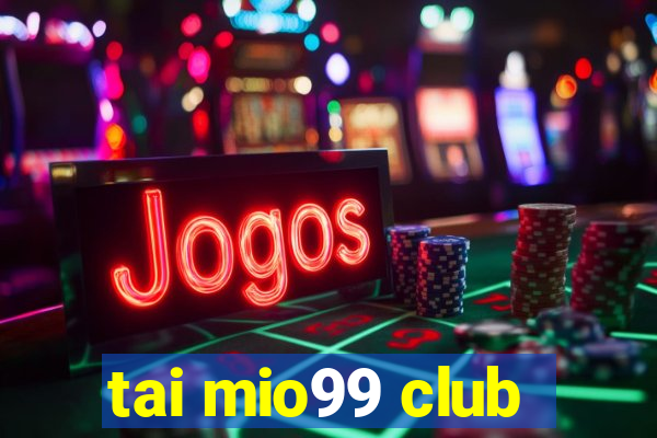 tai mio99 club