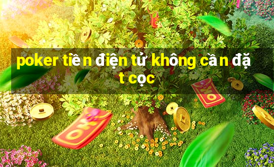 poker tiền điện tử không cần đặt cọc