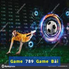 Game 789 Game Bài Online Chơi Cùng Bạn Bè