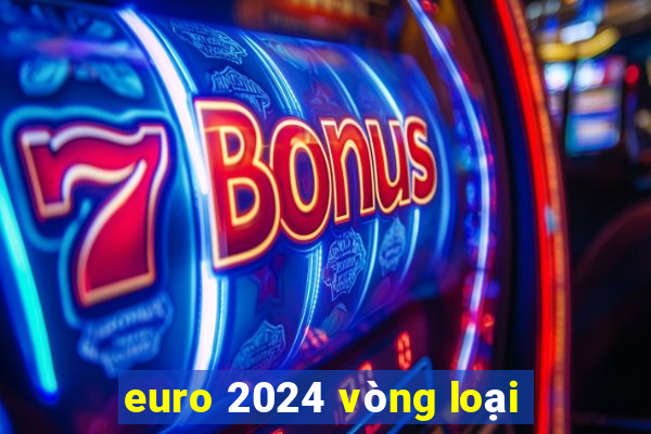 euro 2024 vòng loại