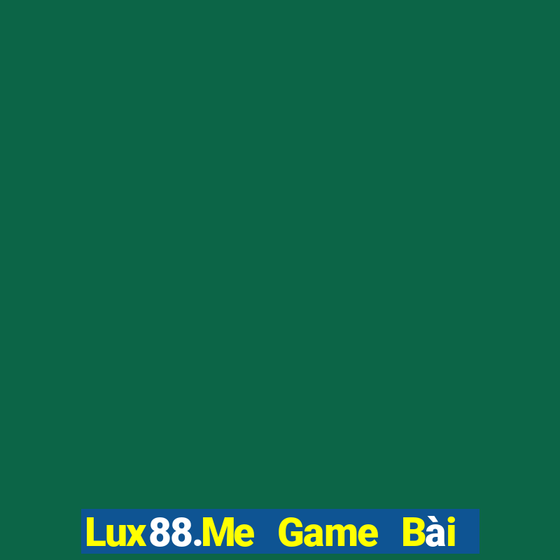 Lux88.Me Game Bài 88 Club Đổi Thưởng