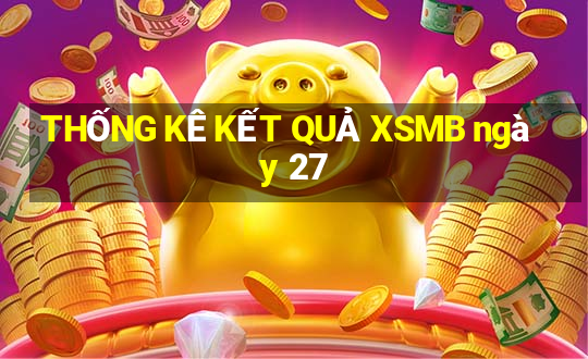 THỐNG KÊ KẾT QUẢ XSMB ngày 27