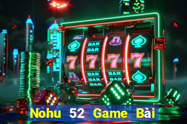 Nohu 52 Game Bài Có Code