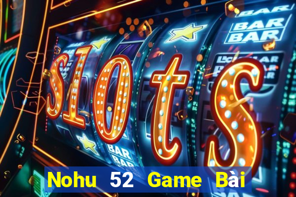 Nohu 52 Game Bài Có Code