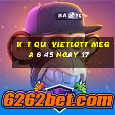 kết quả vietlott MEGA 6 45 ngày 17