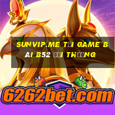 Sunvip.Me Tại Game Bài B52 Đổi Thưởng