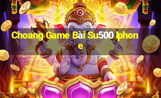 Choang Game Bài Su500 Iphone