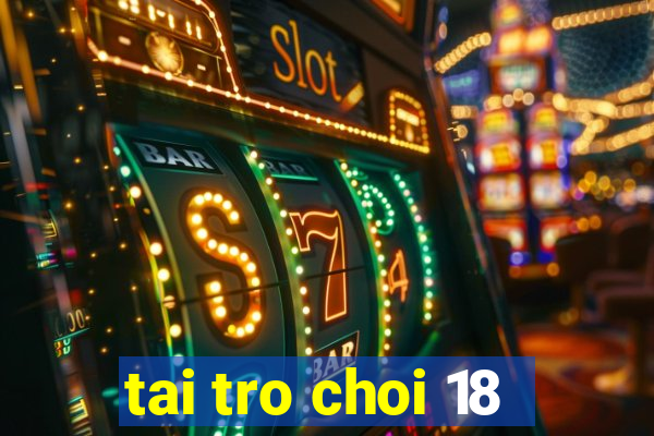 tai tro choi 18