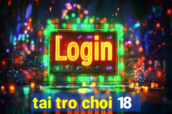 tai tro choi 18