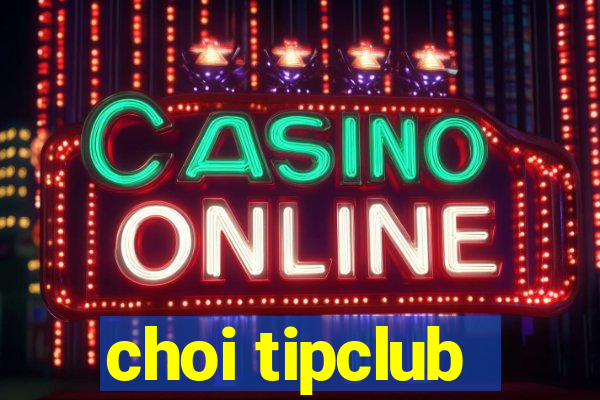 choi tipclub