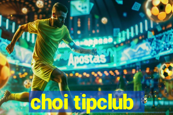 choi tipclub