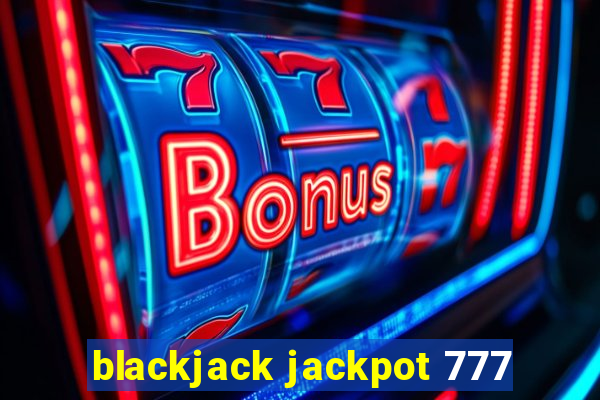 blackjack jackpot 777