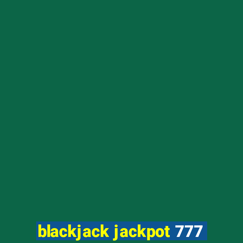 blackjack jackpot 777