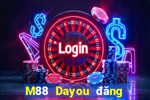 M88 Dayou đăng nhập dòng