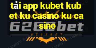 tải app kubet kubet ku casino ku casino