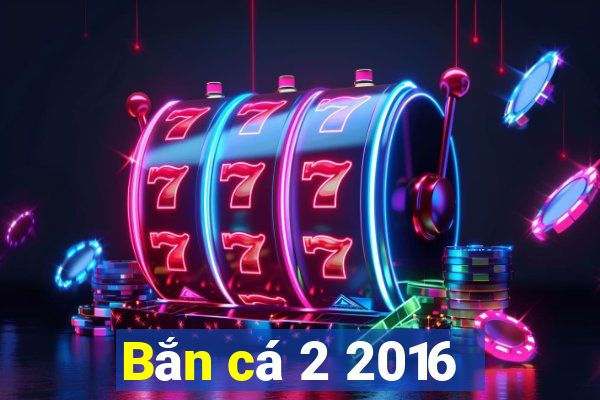 Bắn cá 2 2016