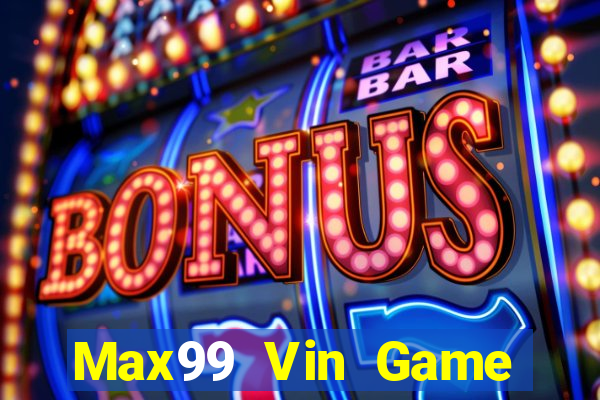 Max99 Vin Game Bài Bốc Club